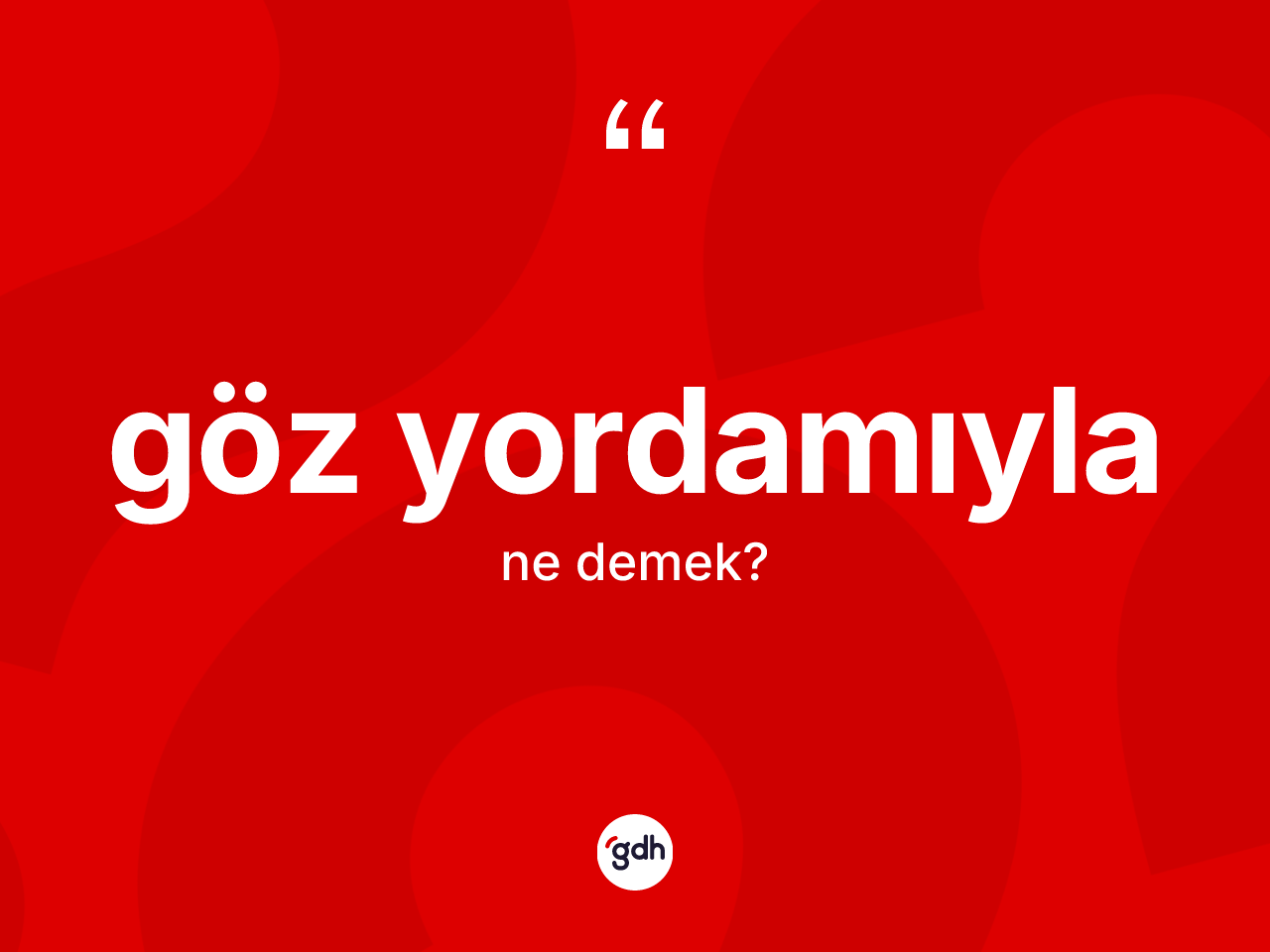Göz yordamıyla kelimesi nedir? Göz yordamıylanın TDK'ya göre anlamı nedir?