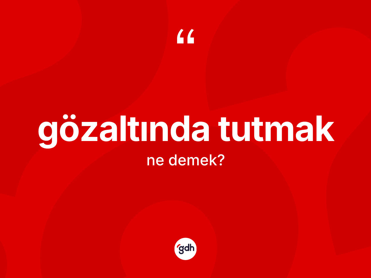Gözaltında tutmak ifadesinin anlamı nedir? Gözaltında tutmak sözü hangi durumlarda kullanılır?