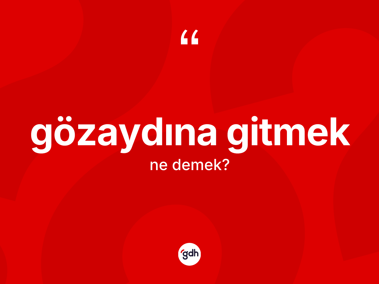 Gözaydına gitmek sözü ne demektir? Gözaydına gitmek ifadesinin TDK'ya göre açıklaması nedir?