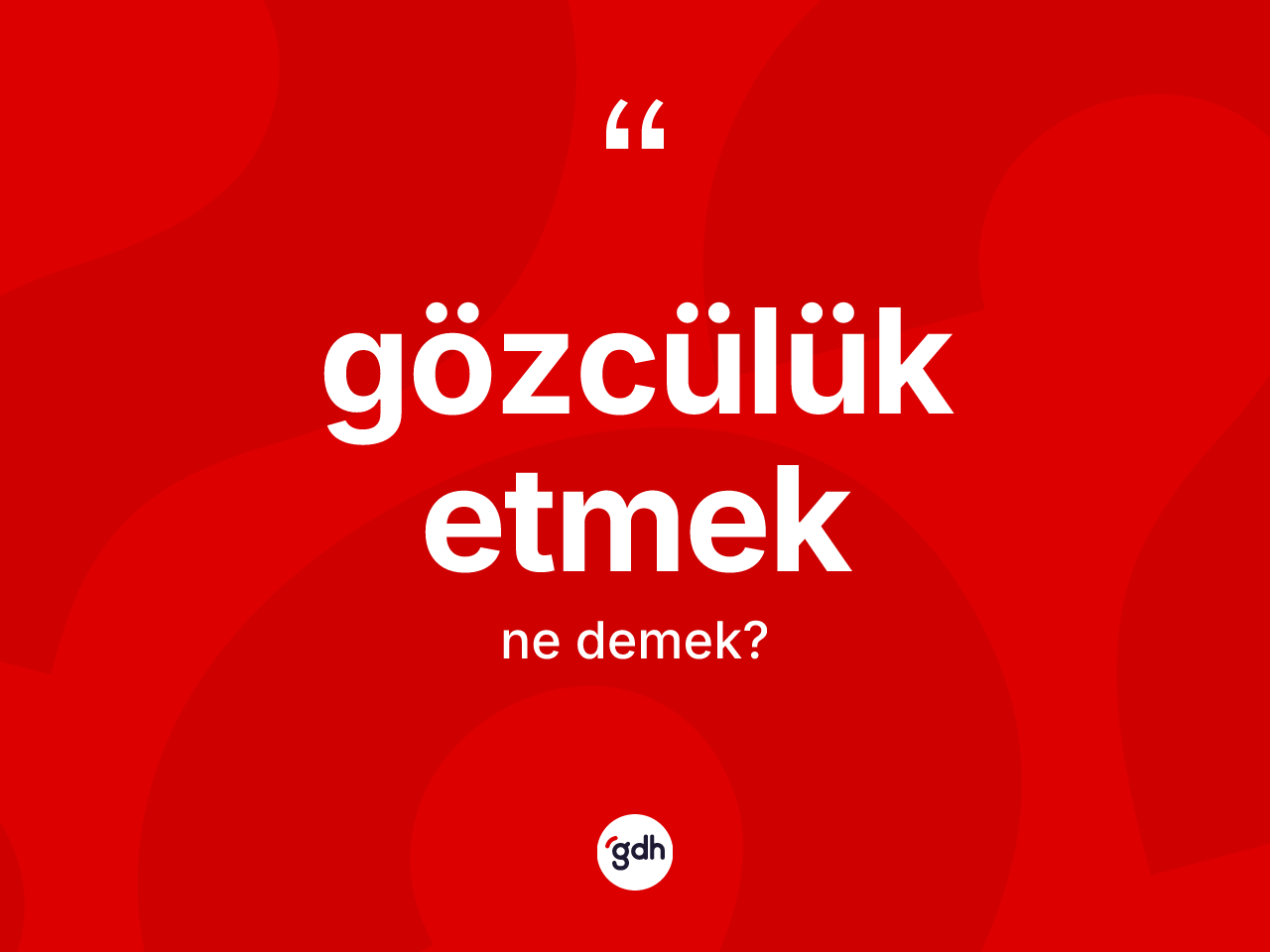 Gözcülük etmek ifadesinin sözlükteki anlamı nedir? Gözcülük etmek ifadesinin kaç farklı anlamı var?