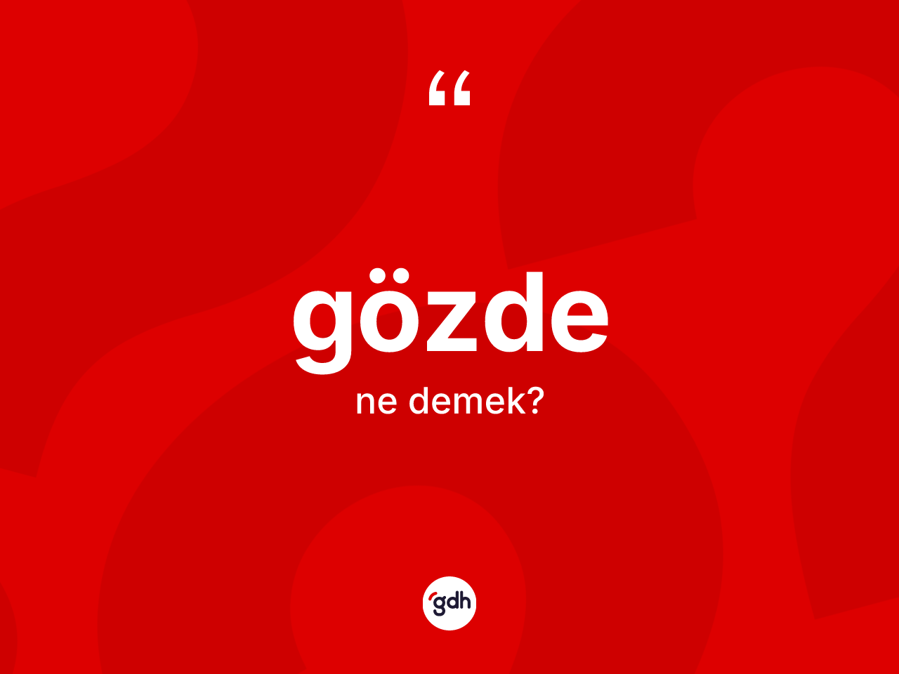 Gözde kelimesinin anlamı nedir? Gözdenin sözlükteki anlamı nedir?
