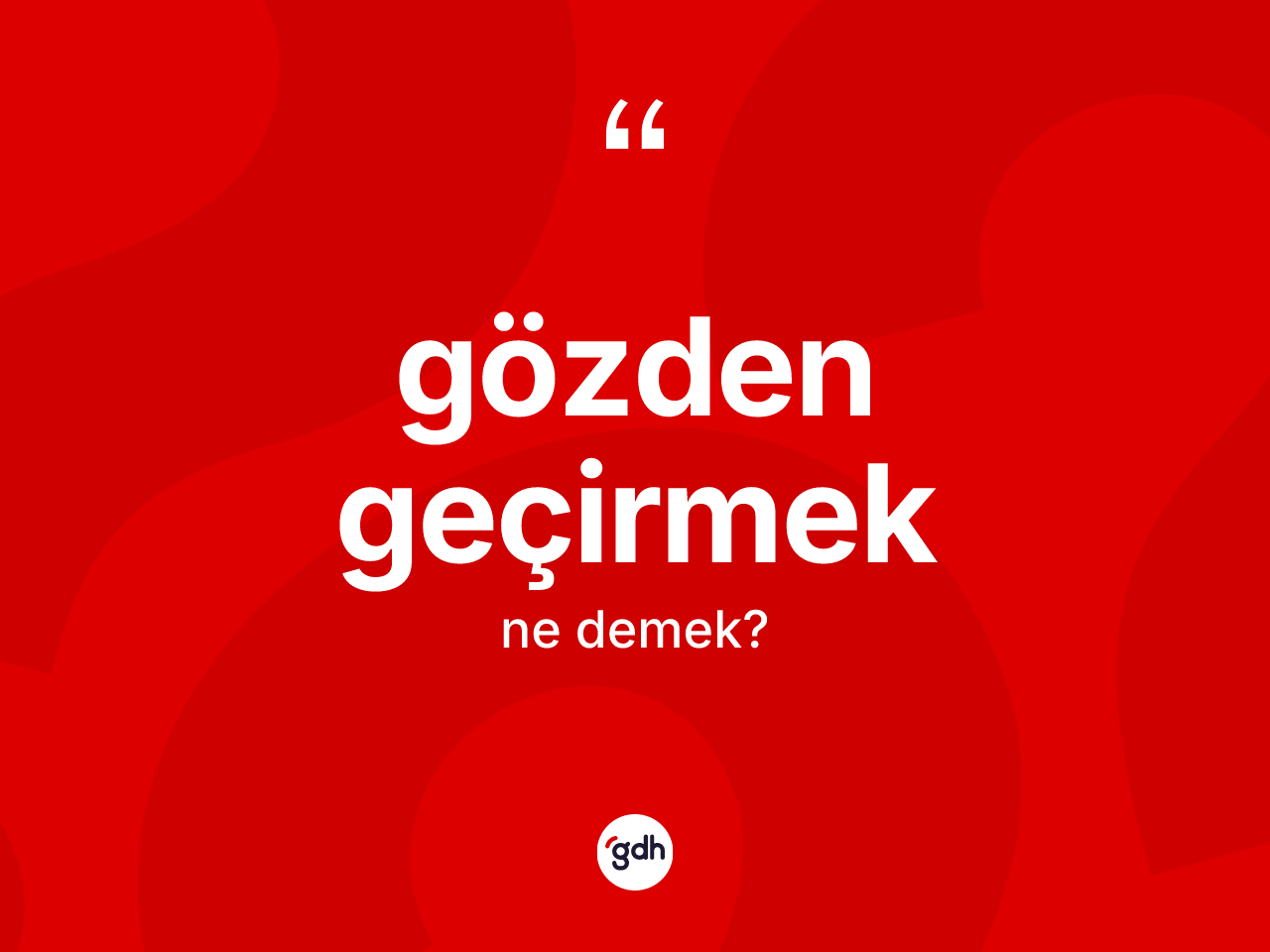 Gözden geçirmek ifadesi ne demektir? Gözden geçirmek ifadesi nerede kullanılır?