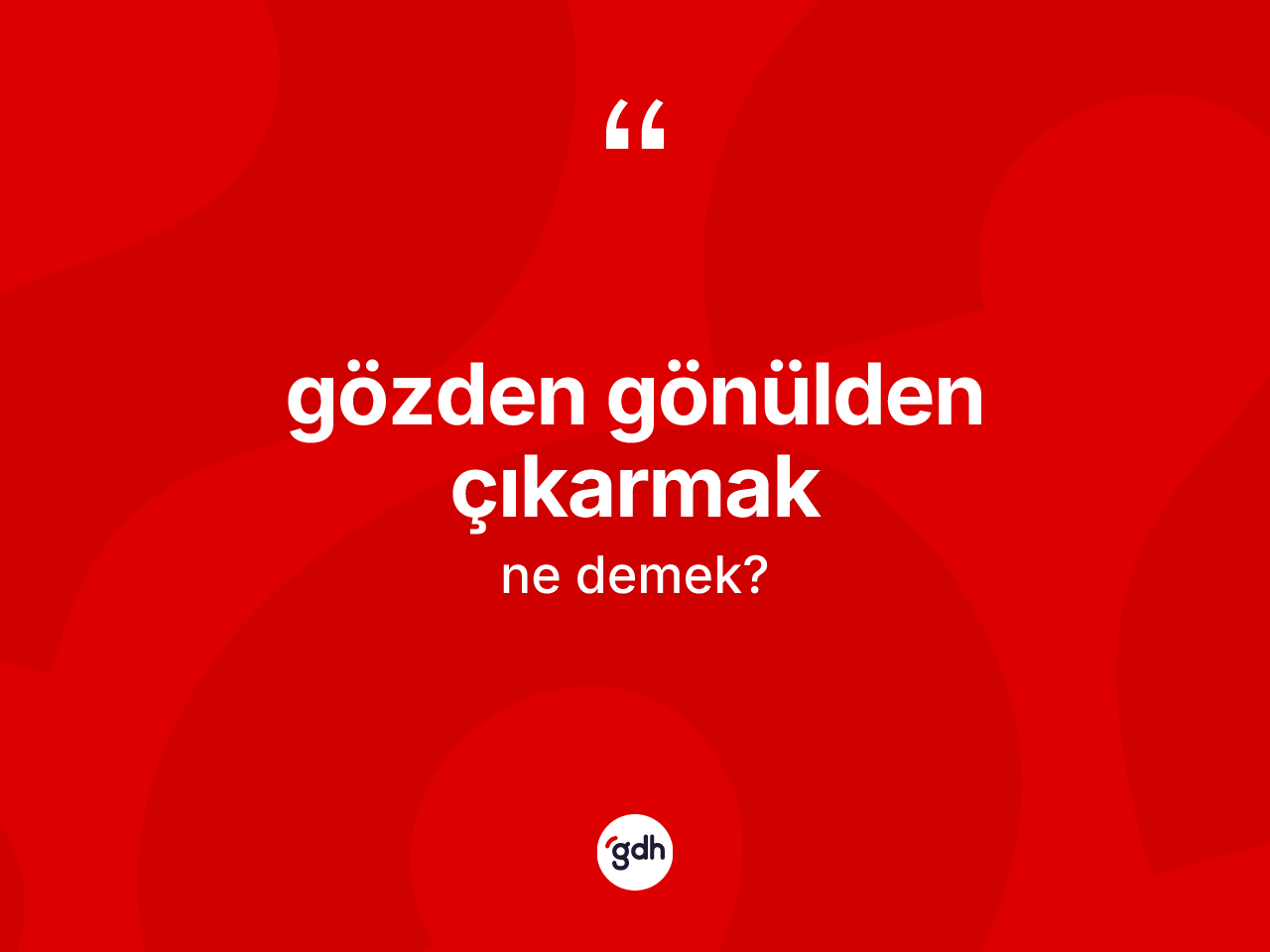 Gözden gönülden çıkarmak ifadesi ne anlama gelir? Gözden gönülden çıkarmak sözü nerede kullanılır?