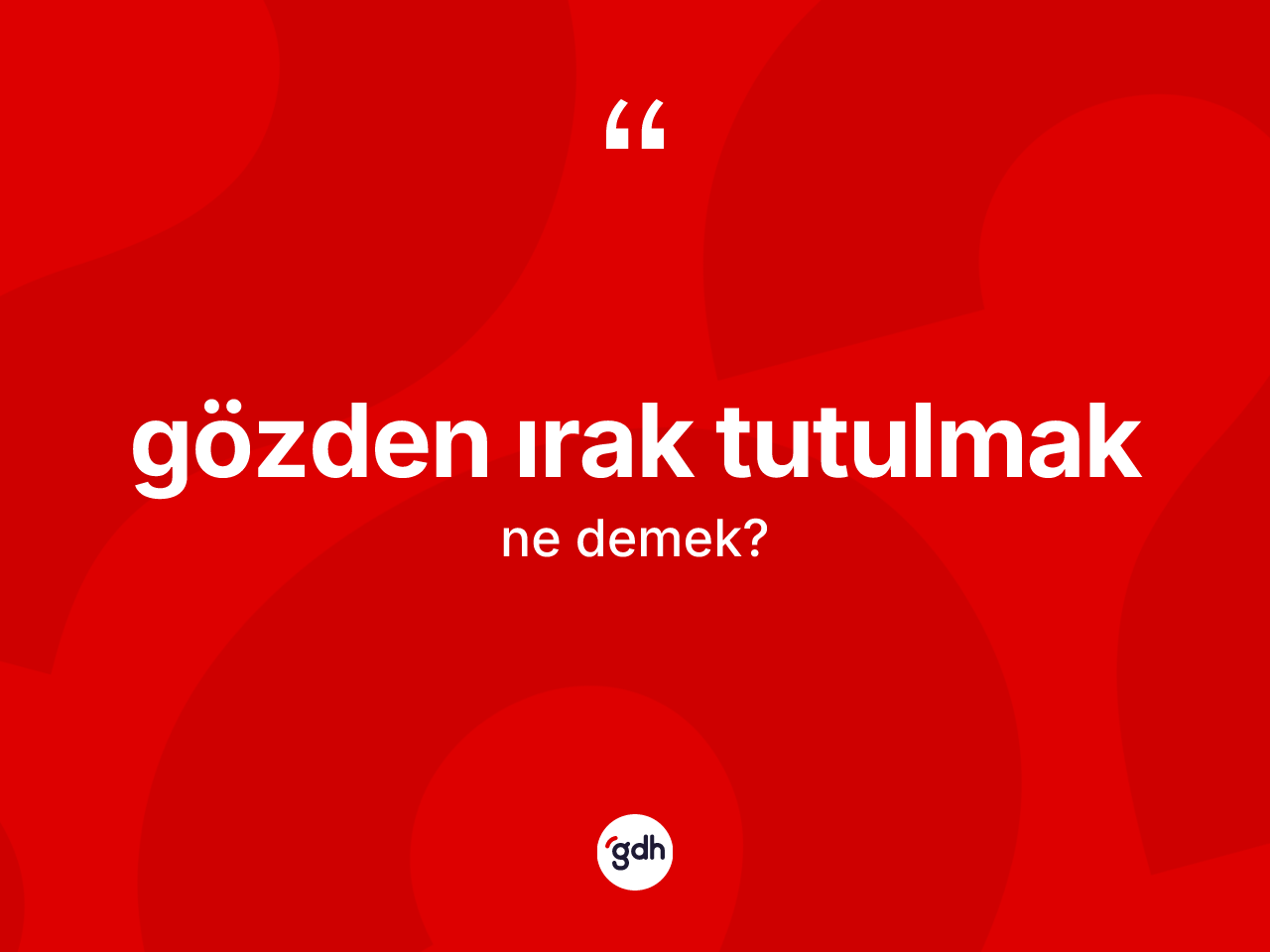Gözden ırak tutulmak nedir? Gözden ırak tutulmak ifadesi nerede kullanılır?