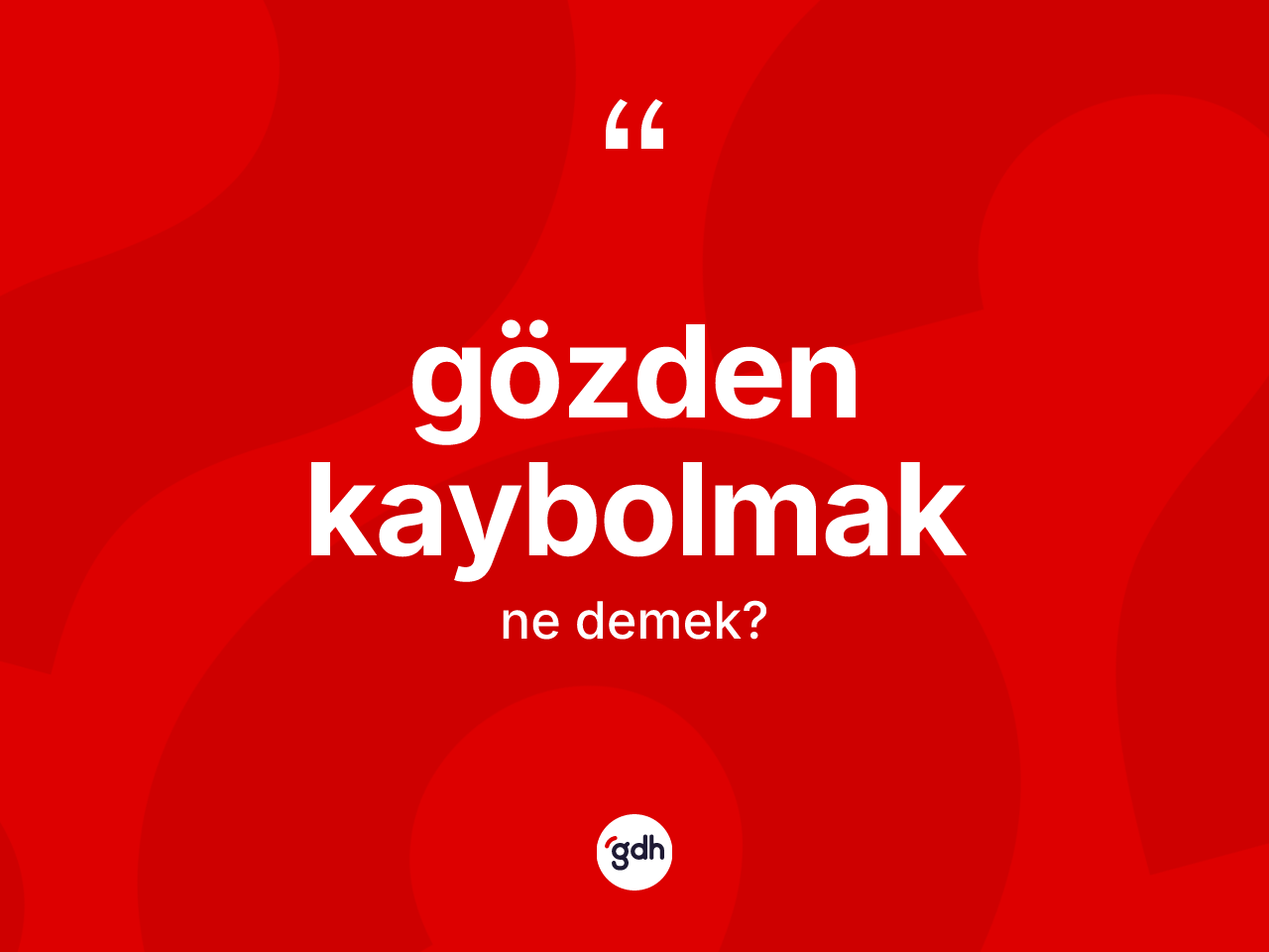 Gözden kaybolmak ifadesinin tanımı nedir? Gözden kaybolmak sözü hangi durumlarda kullanılır?
