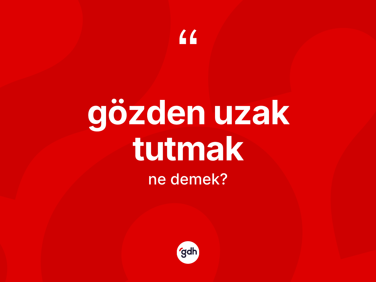 Gözden uzak tutmak ne demek? Gözden uzak tutmak ifadesinin TDK açıklaması nedir?