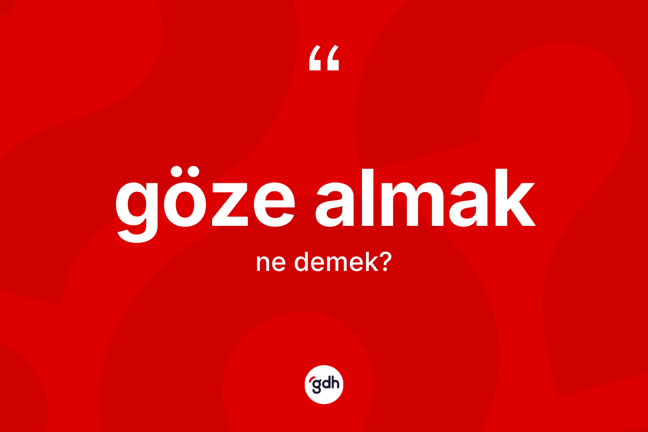 Göze almak ifadesi nedir? Göze almak ifadesinin TDK'ya göre açıklaması nedir?