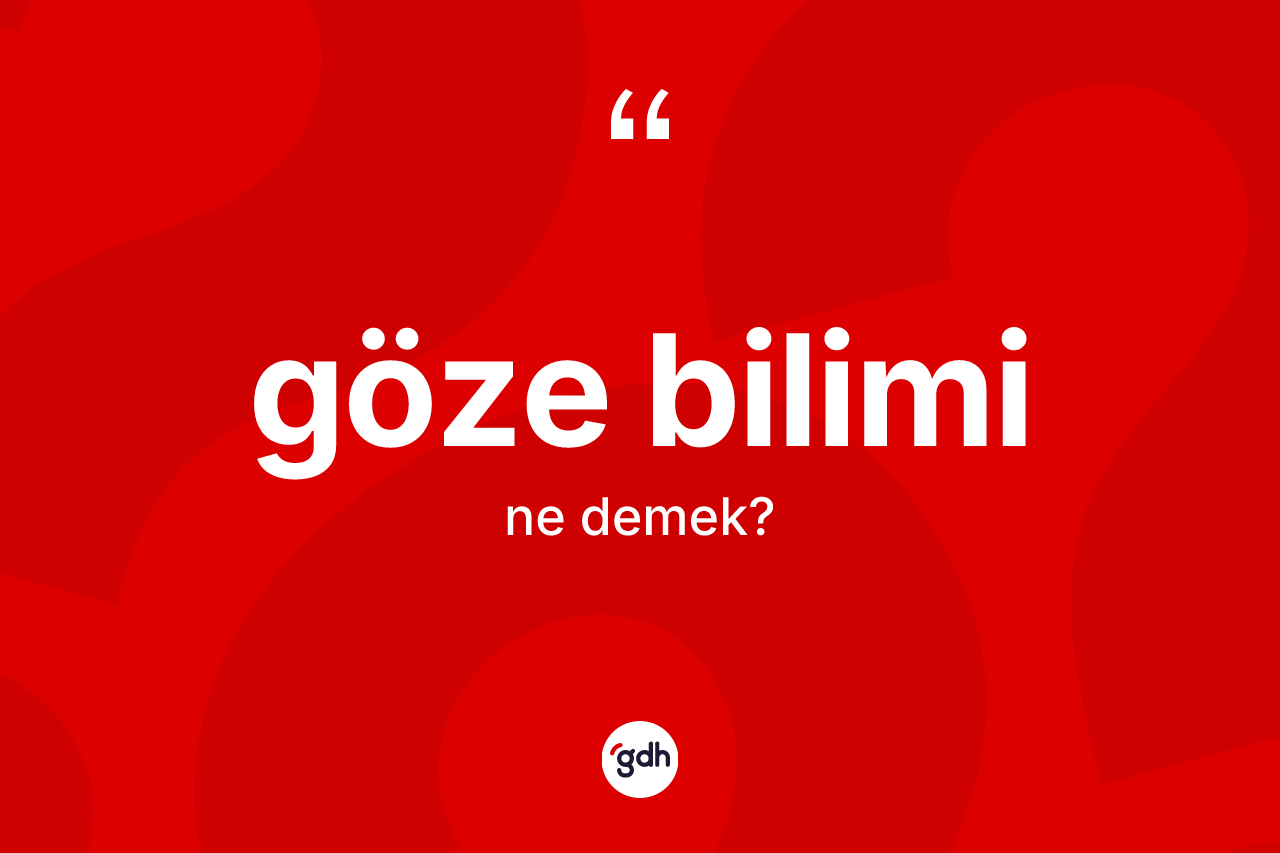 Göze bilimi kelimesinin sözlükteki tanımı nedir?