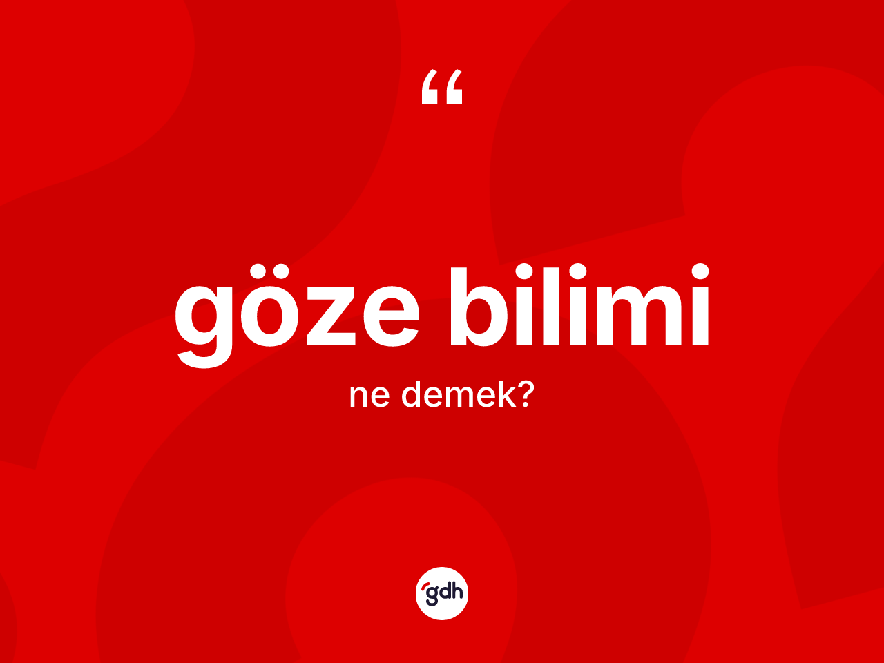Göze bilimi kelimesinin sözlükteki tanımı nedir? Göze biliminin TDK'ya göre anlamı nedir?