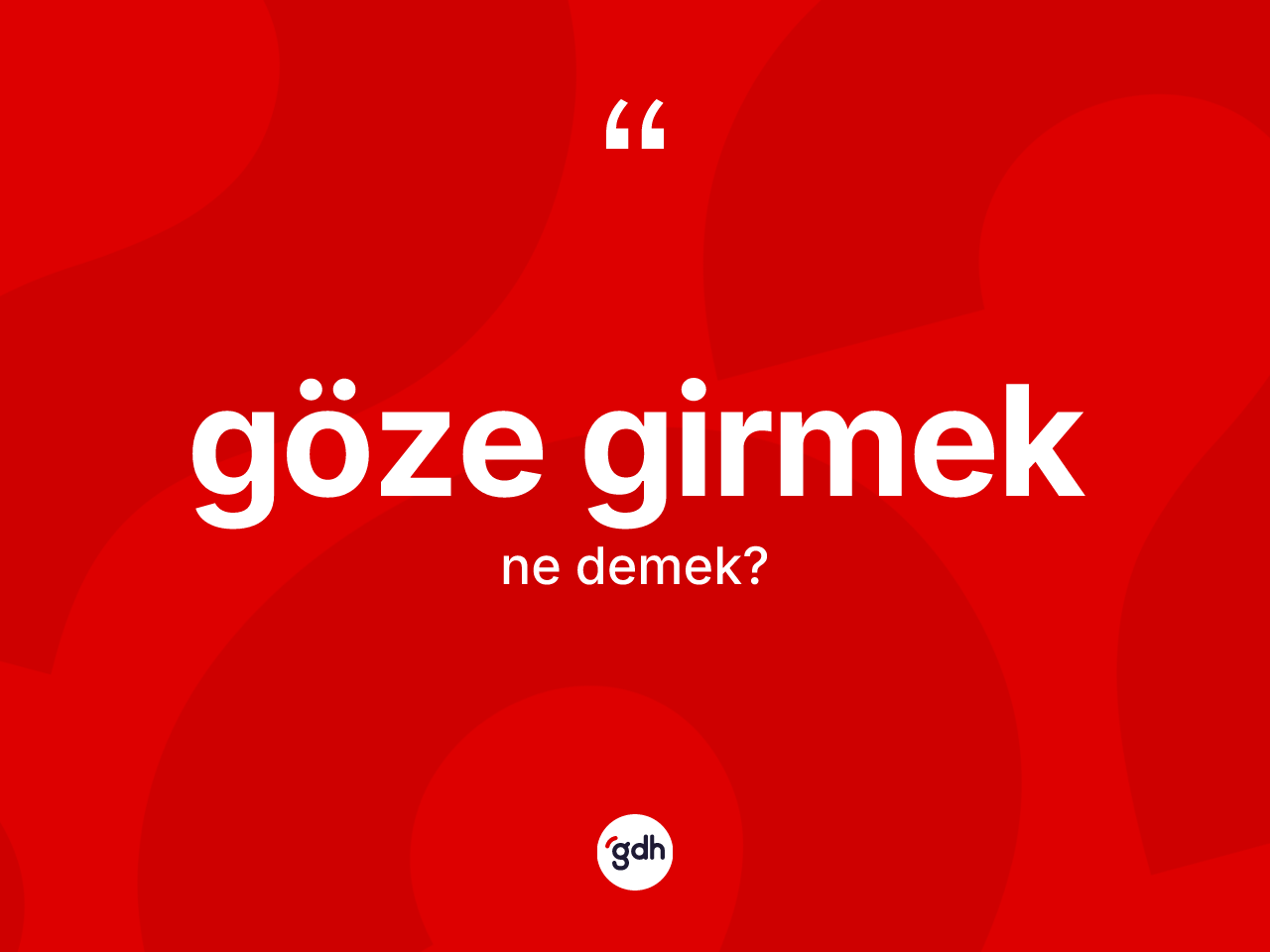 Göze girmek ifadesinin kısaca tanımı nedir? Göze girmek ifadesinin TDK'ya göre açıklaması nedir?