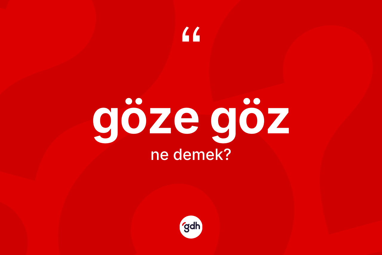 Göze göz kelimesinin anlamı nedir? Göze gözün TDK'ya göre anlamı nedir?