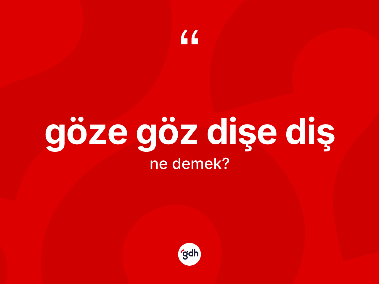 Göze göz dişe diş ne demek? Göze göz dişe diş sözü hangi durumlarda kullanılır?