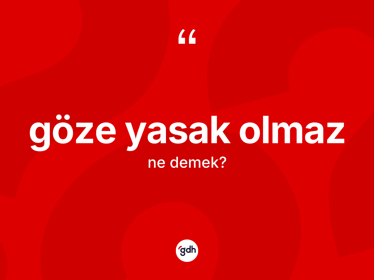 Göze yasak olmaz ne demektir? Göze yasak olmaz ifadesinin kaç farklı anlamı var?