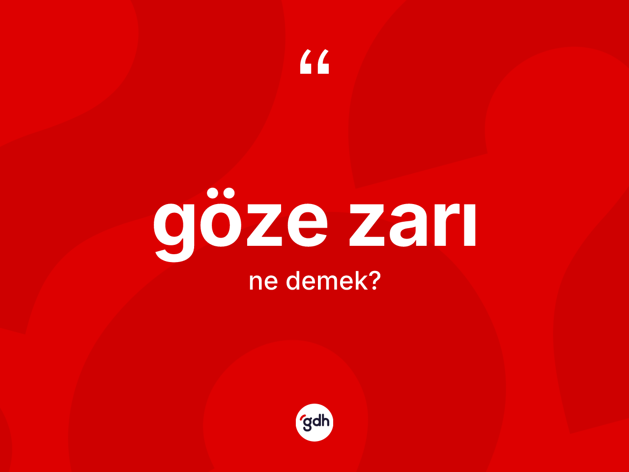 Göze zarı ne demek? Göze zarının sözlükteki anlamı nedir?