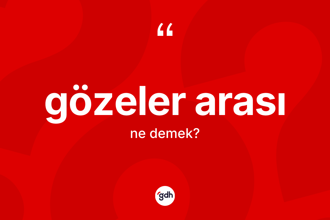 Gözeler arası ne anlama gelir?