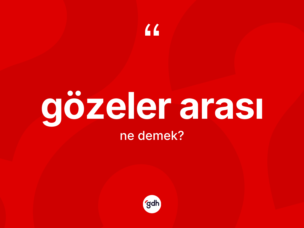 Gözeler arası ne anlama gelir? Gözeler arasının sözlükteki anlamı nedir?