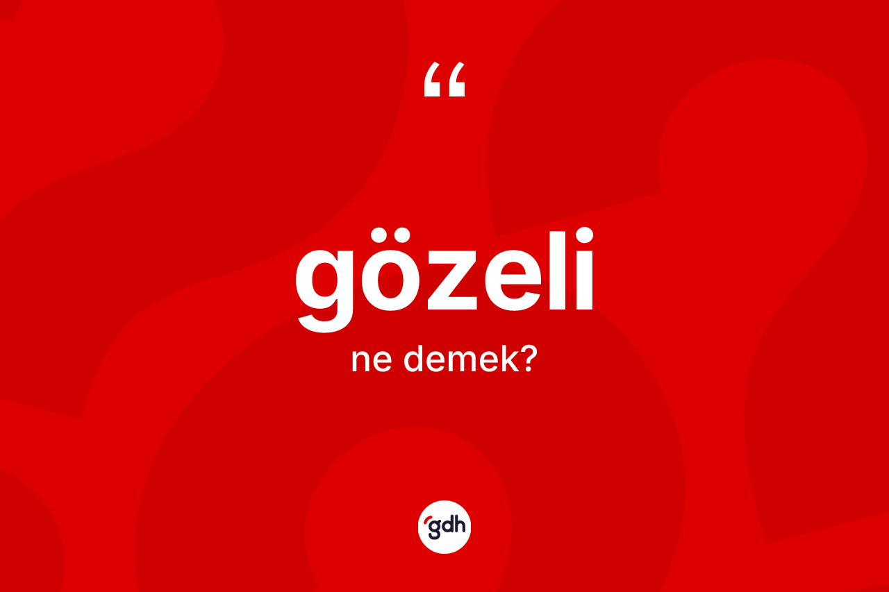 Gözeli kelimesi nedir?