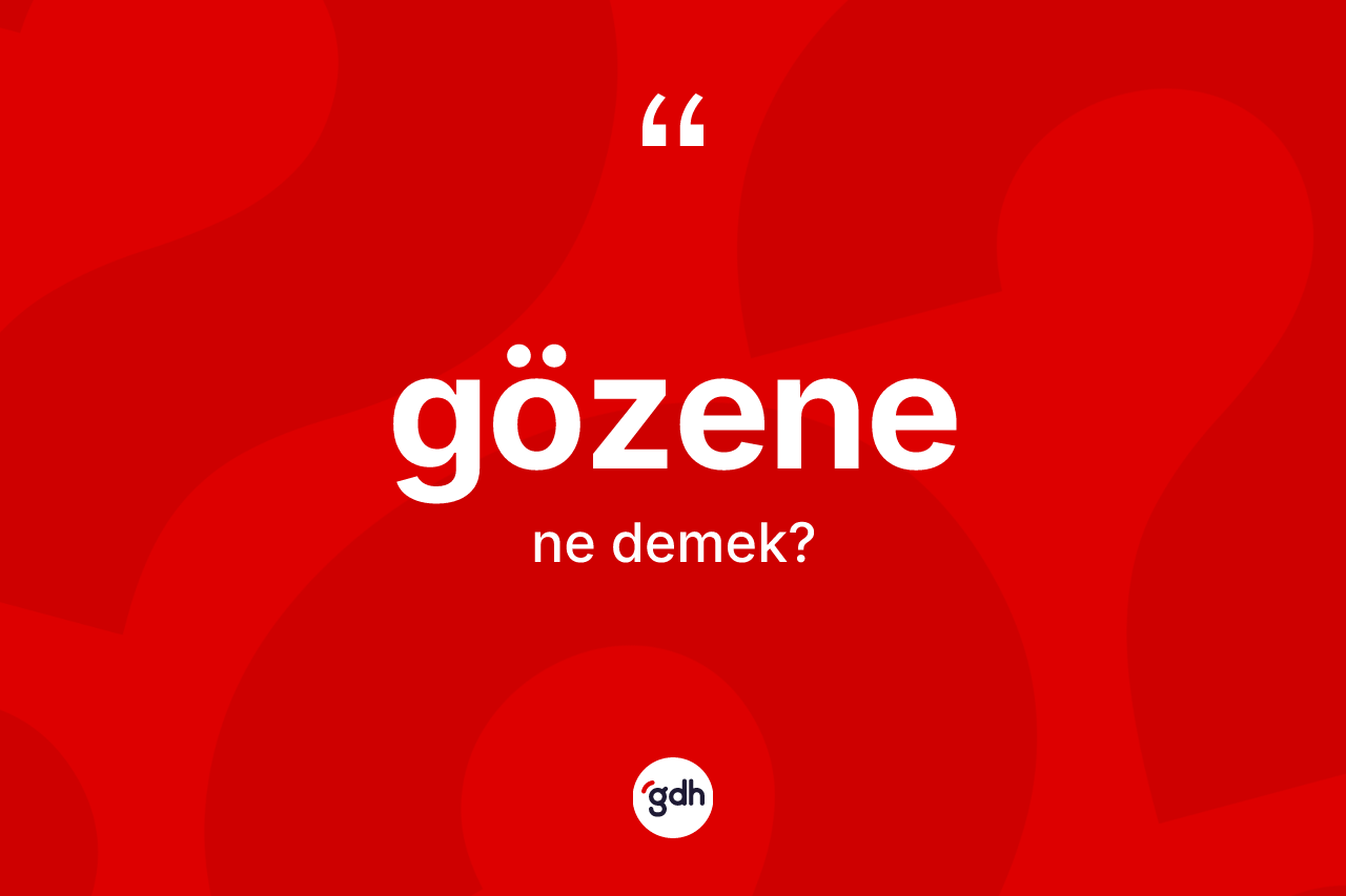 Gözene kelimesinin anlamı nedir? Gözene kelimesinin TDK'ya göre açıklaması nedir?