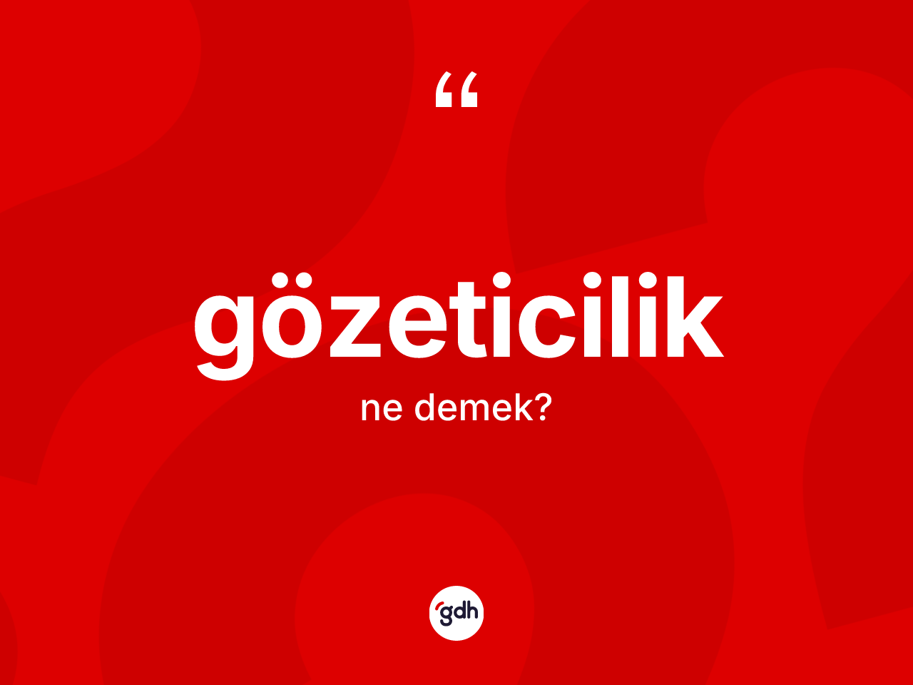 Gözeticilik kelimesi nedir? Gözeticilik kelimesinin TDK'ya göre açıklaması nedir?