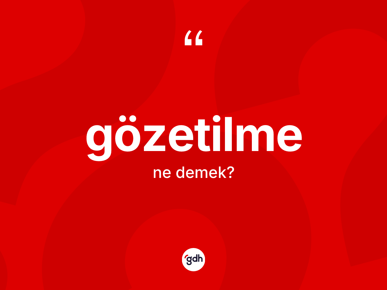 Gözetilme kelimesinin tanımı nedir? Gözetilme kelimesinin TDK anlamı nedir?