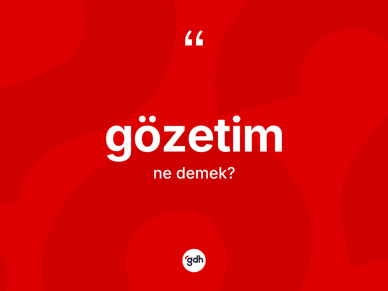 Gözetim kelimesinin sözlükteki tanımı nedir? Gözetimin kısaca tanımı nedir?
