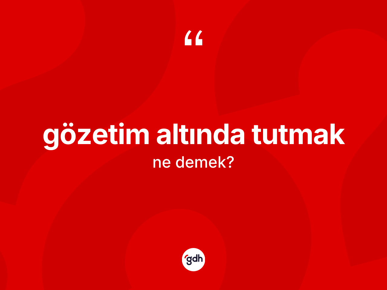 Gözetim altında tutmak ifadesi ne anlama gelir? Gözetim altında tutmak ifadesi nerede kullanılır?