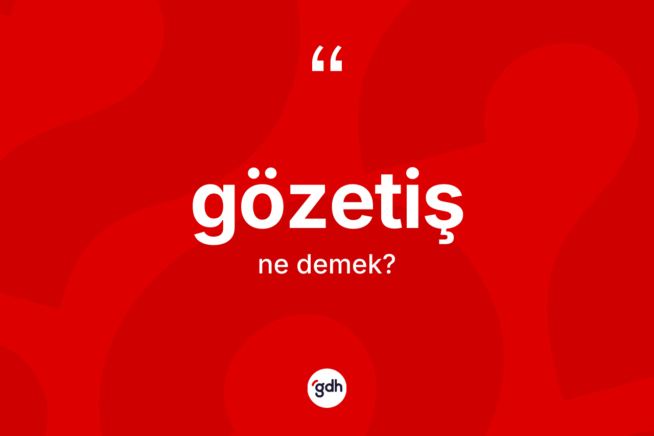 Gözetiş ne demek?
