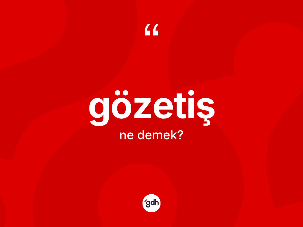 Gözetiş ne demek? Gözetişin kısaca tanımı nedir?
