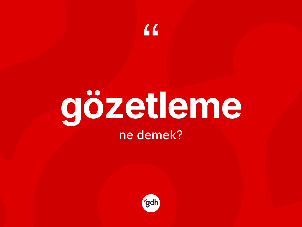 Gözetleme kelimesinin sözlükteki tanımı nedir? Gözetlemenin TDK'ya göre anlamı nedir?