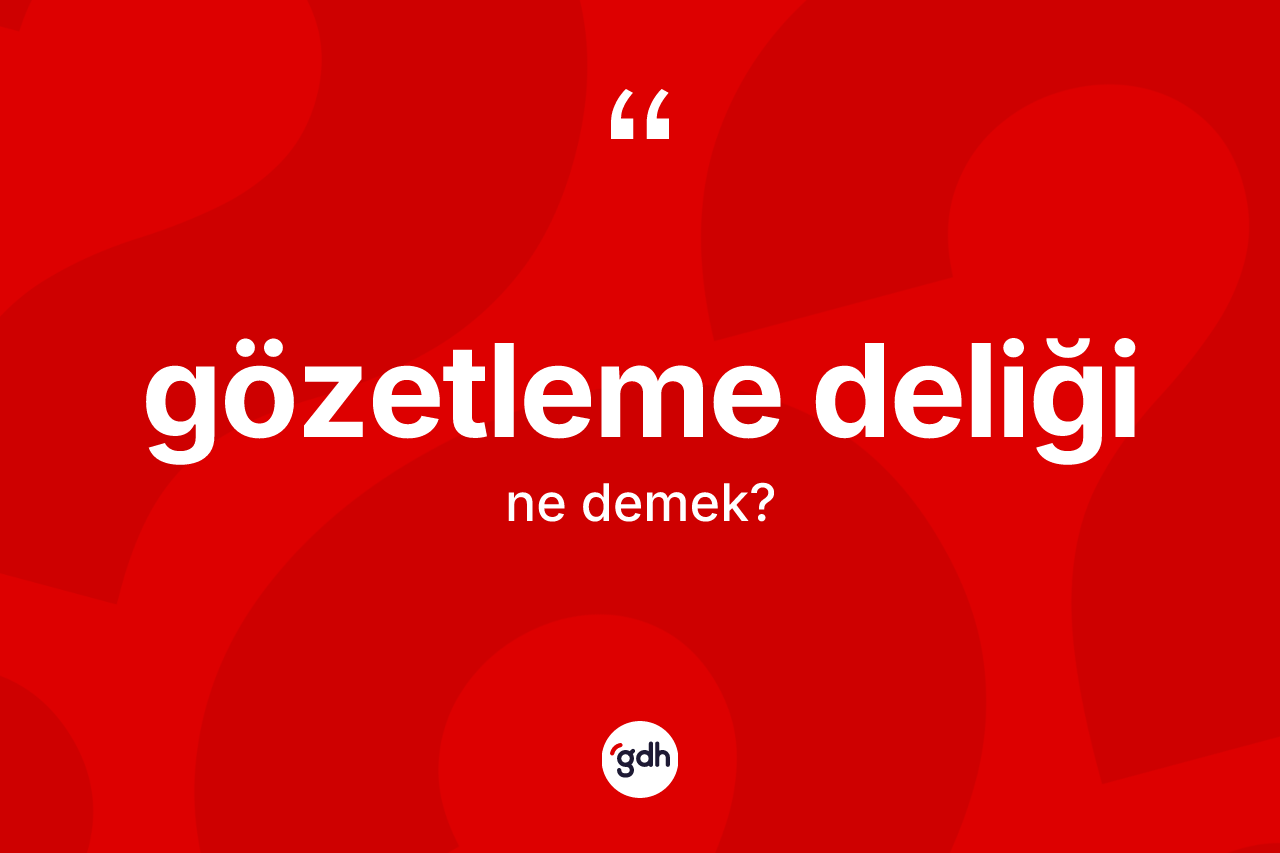 Gözetleme deliği kelimesinin sözlükteki tanımı nedir? Gözetleme deliğinin TDK'ya göre anlamı nedir?