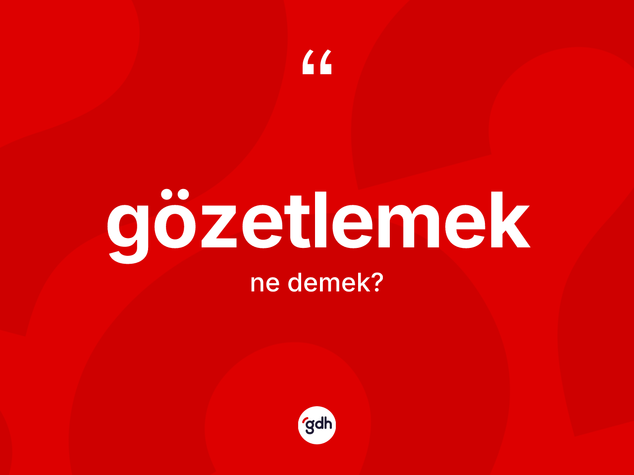 Gözetlemek kelimesinin sözlükteki tanımı nedir? Gözetlemeğin TDK'ya göre anlamı nedir?