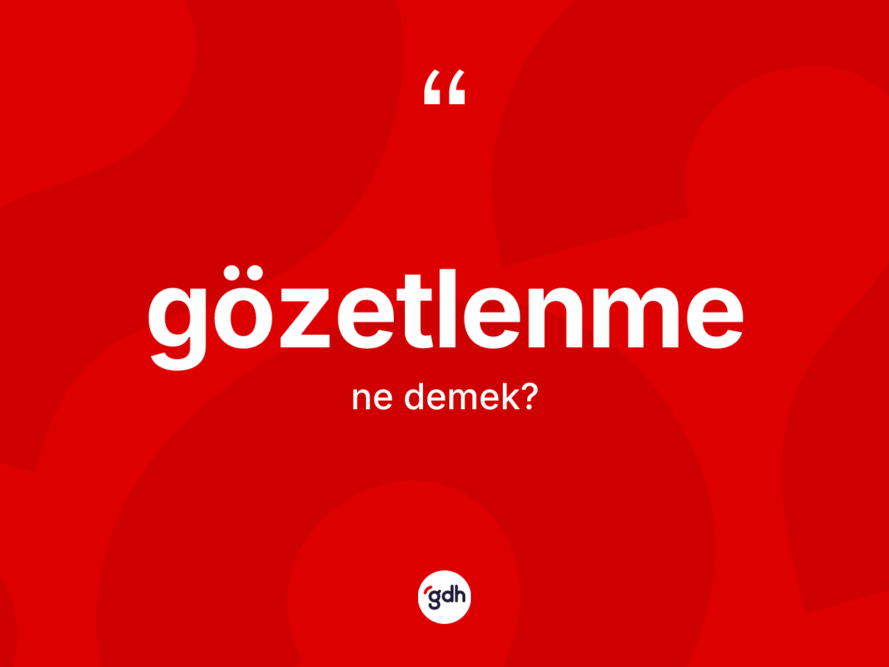 Gözetlenme kelimesi ne anlama gelir? Gözetlenmenin TDK'ya göre anlamı nedir?