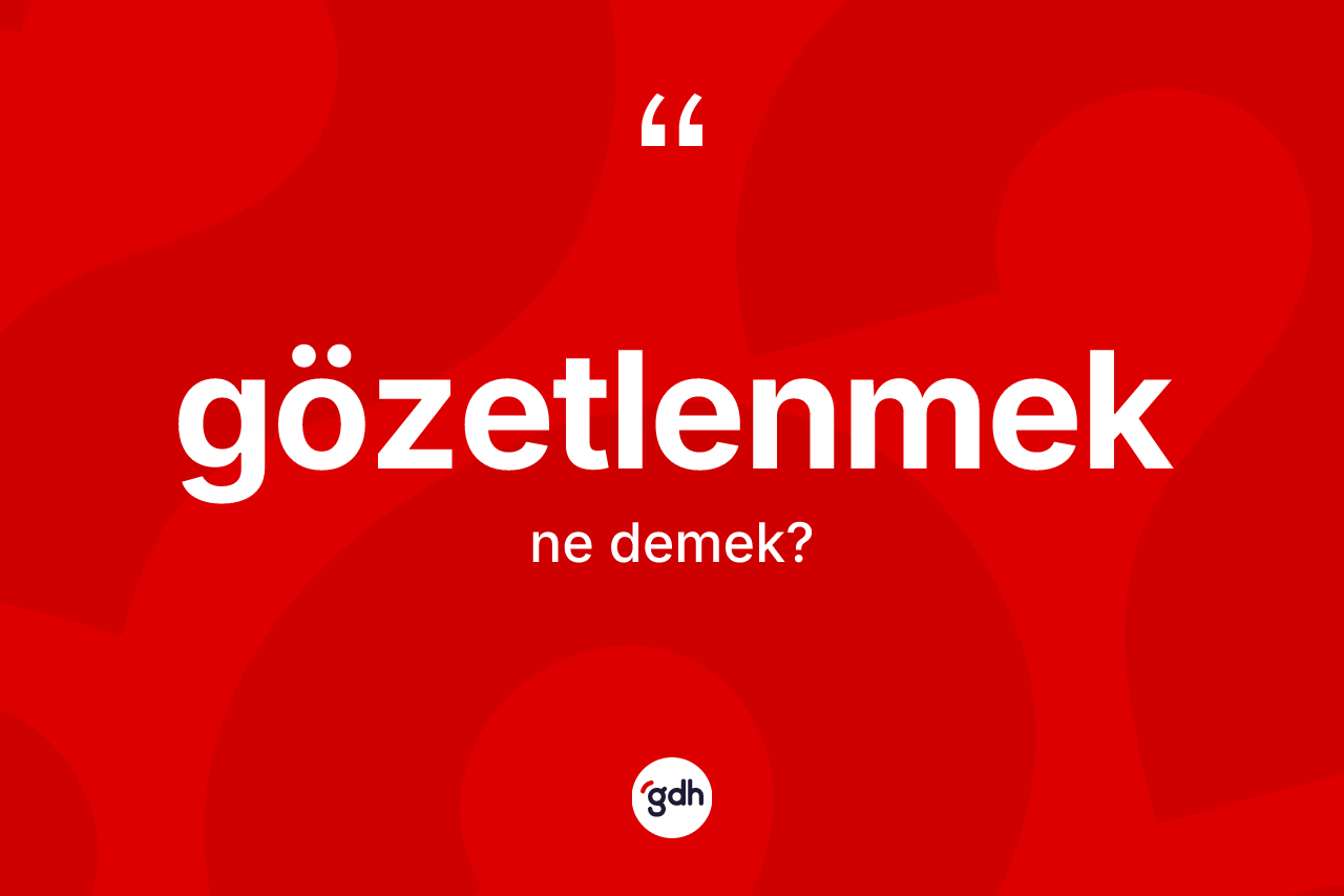 Gözetlenmek ne anlama gelir?
