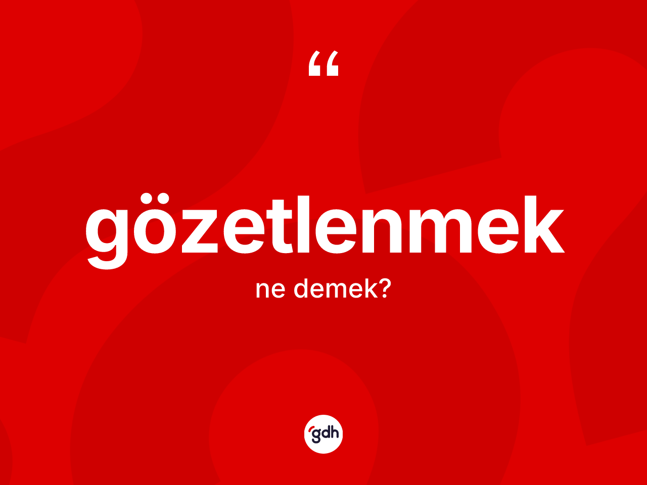 Gözetlenmek ne anlama gelir? Gözetlenmeğin kısaca tanımı nedir?