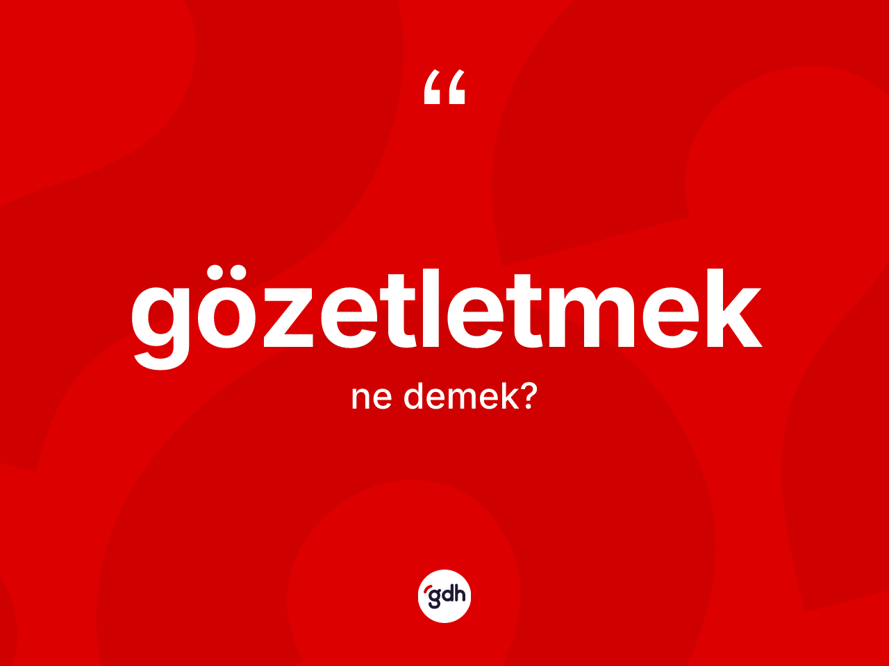 Gözetletmek kelimesinin sözlükteki tanımı nedir? Gözetletmeğin TDK'ya göre anlamı nedir?
