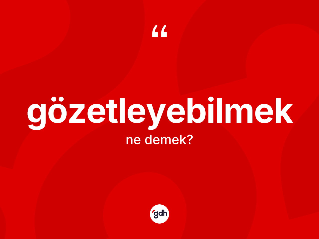 Gözetleyebilmek kelimesi nedir? Gözetleyebilmek kelimesinin kaç farklı anlamı var?