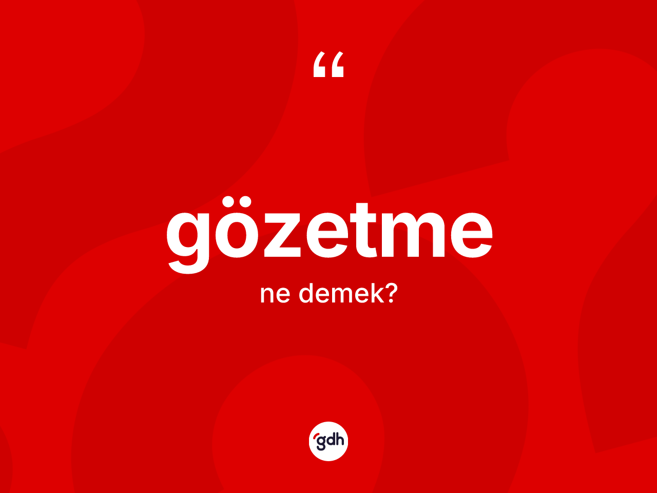 Gözetme kelimesinin tanımı nedir? Gözetme kelimesinin kaç farklı anlamı var?
