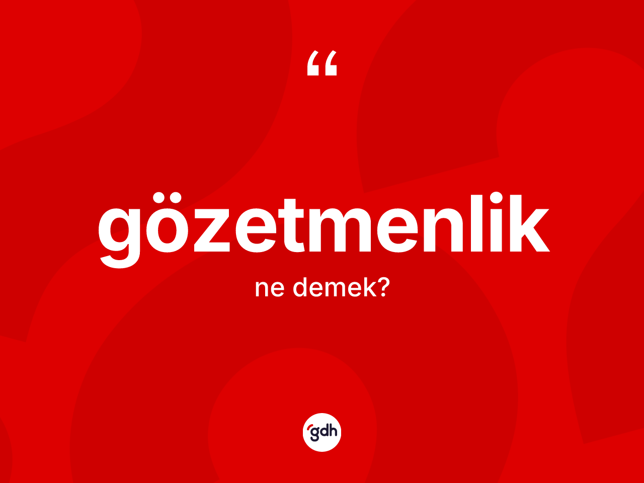 Gözetmenlik kelimesinin sözlükteki tanımı nedir? Gözetmenlik kelimesinin TDK anlamı nedir?