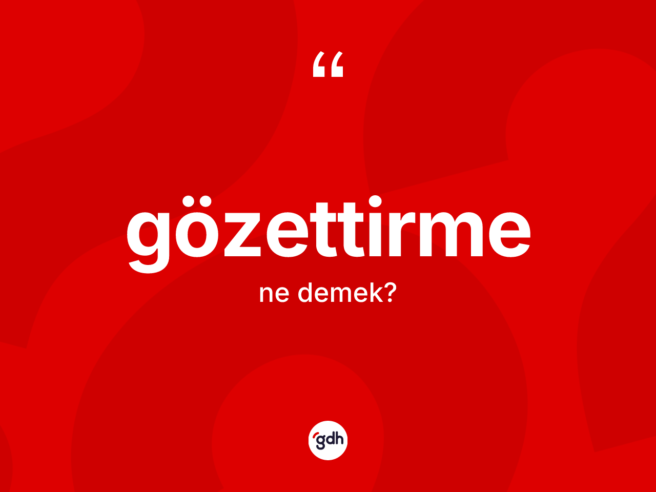 Gözettirme kelimesinin sözlükteki tanımı nedir? Gözettirme kelimesinin kaç farklı anlamı var?