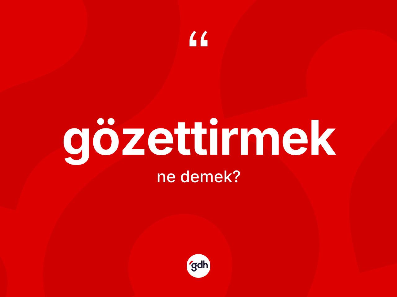 Gözettirmek nedir? Gözettirmeğin kısaca tanımı nedir?