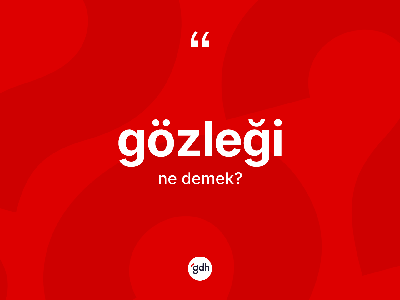 Gözleği kelimesinin sözlükteki tanımı nedir? Gözleğinin kısaca tanımı nedir?