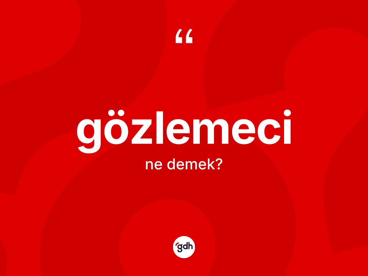 Gözlemeci kelimesinin sözlükteki tanımı nedir? Gözlemecinin TDK'ya göre anlamı nedir?