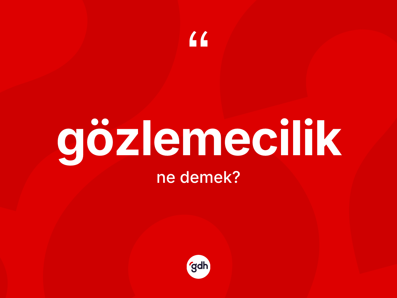Gözlemecilik ne anlama gelir? Gözlemecilik kelimesinin kaç farklı anlamı var?