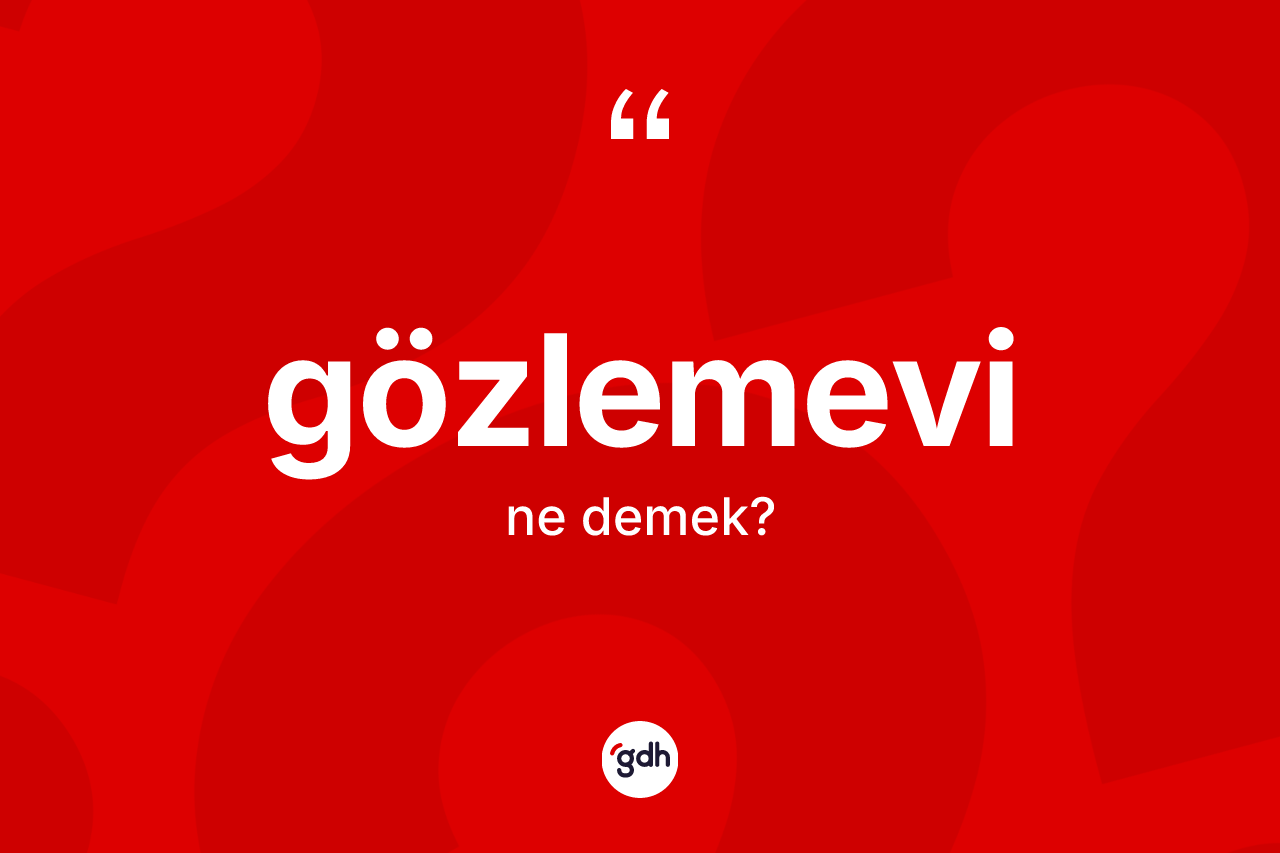 Gözlemevi kelimesinin tanımı nedir? Gözlemevi kelimesinin TDK anlamı nedir?