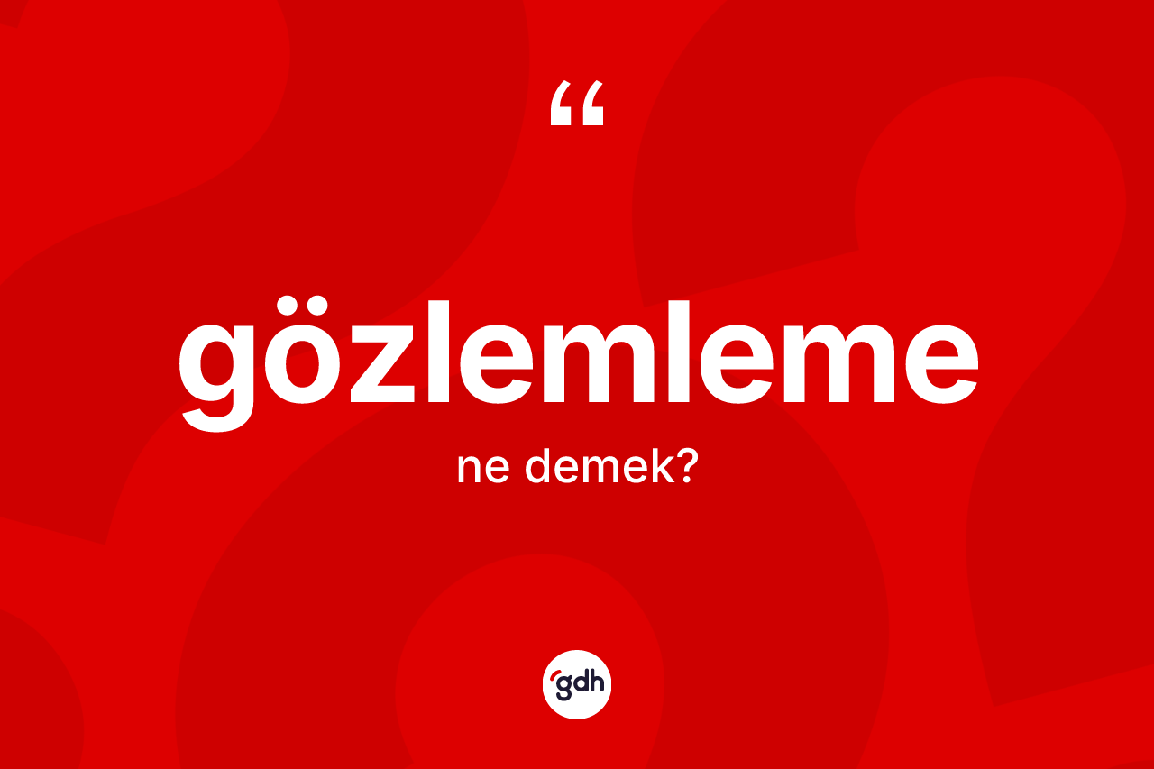 Gözlemleme kelimesi ne demek?