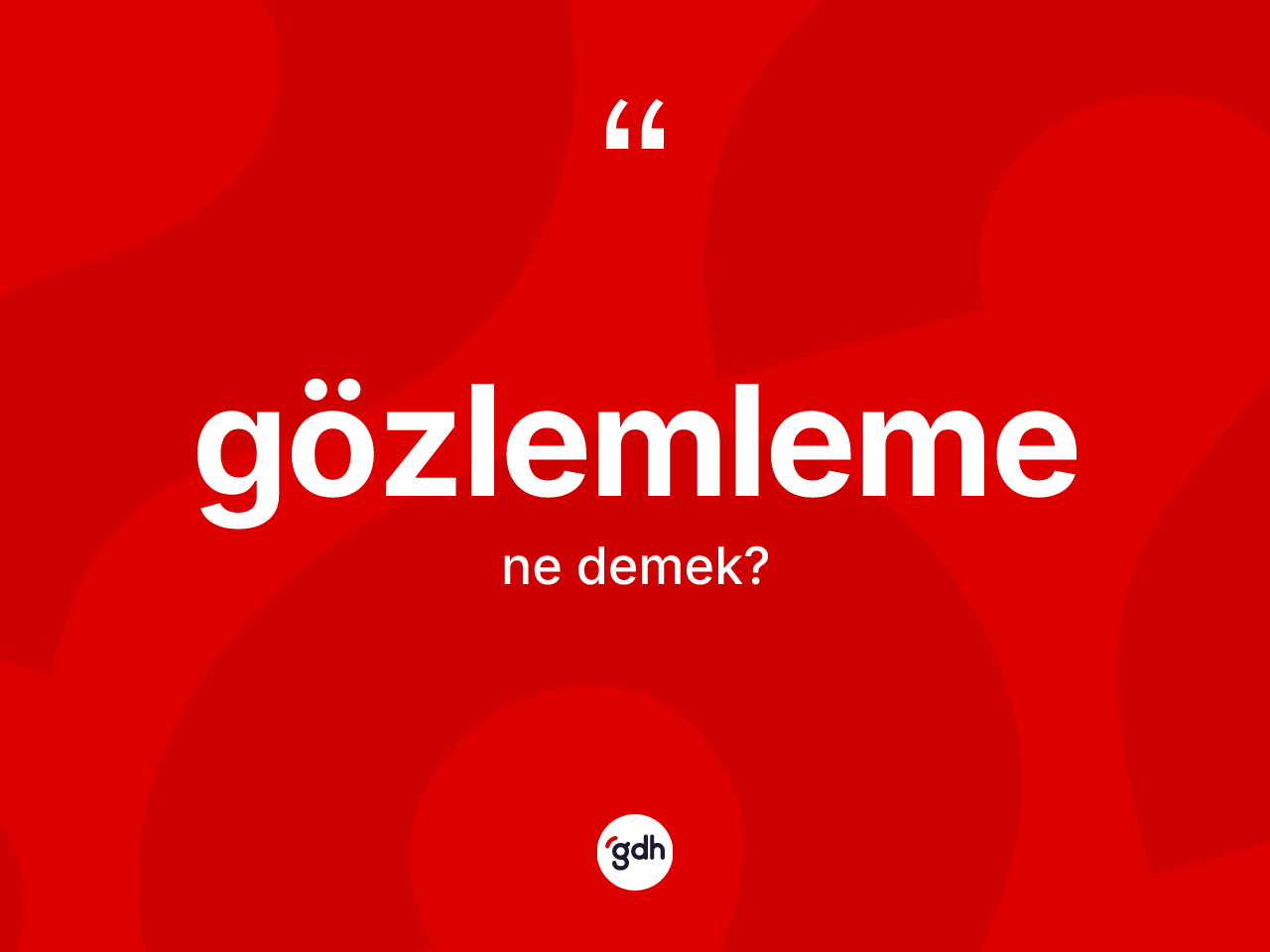 Gözlemleme kelimesi ne demek? Gözlemlemenin TDK'ya göre anlamı nedir?