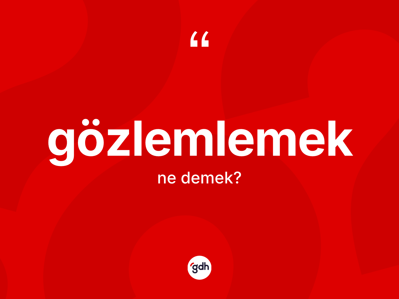 Gözlemlemek ne demek? Gözlemlemek kelimesinin özellikleri nelerdir?
