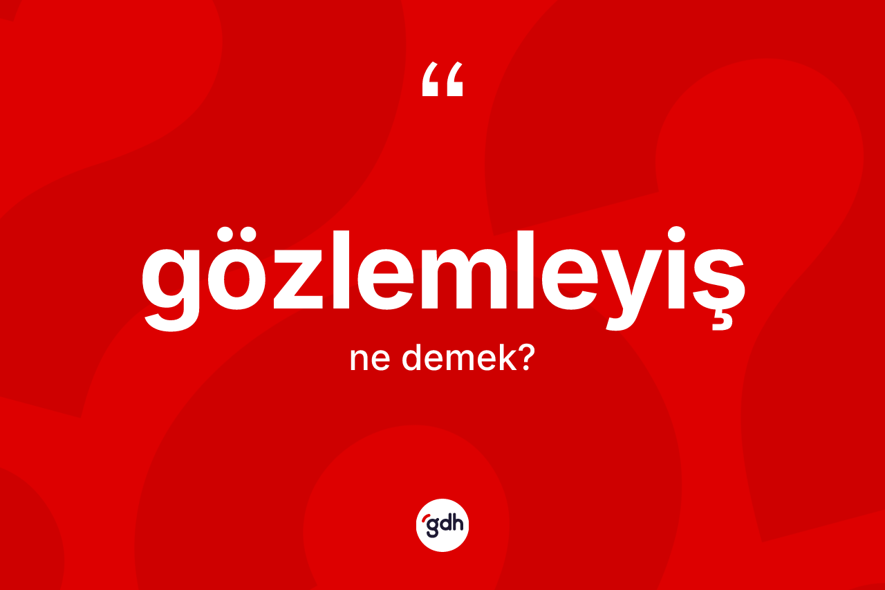 Gözlemleyiş kelimesi nedir?