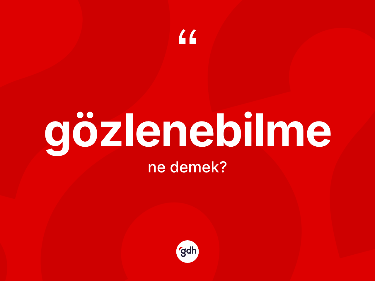 Gözlenebilme kelimesinin sözlükteki tanımı nedir? Gözlenebilmenin sözlükteki anlamı nedir?