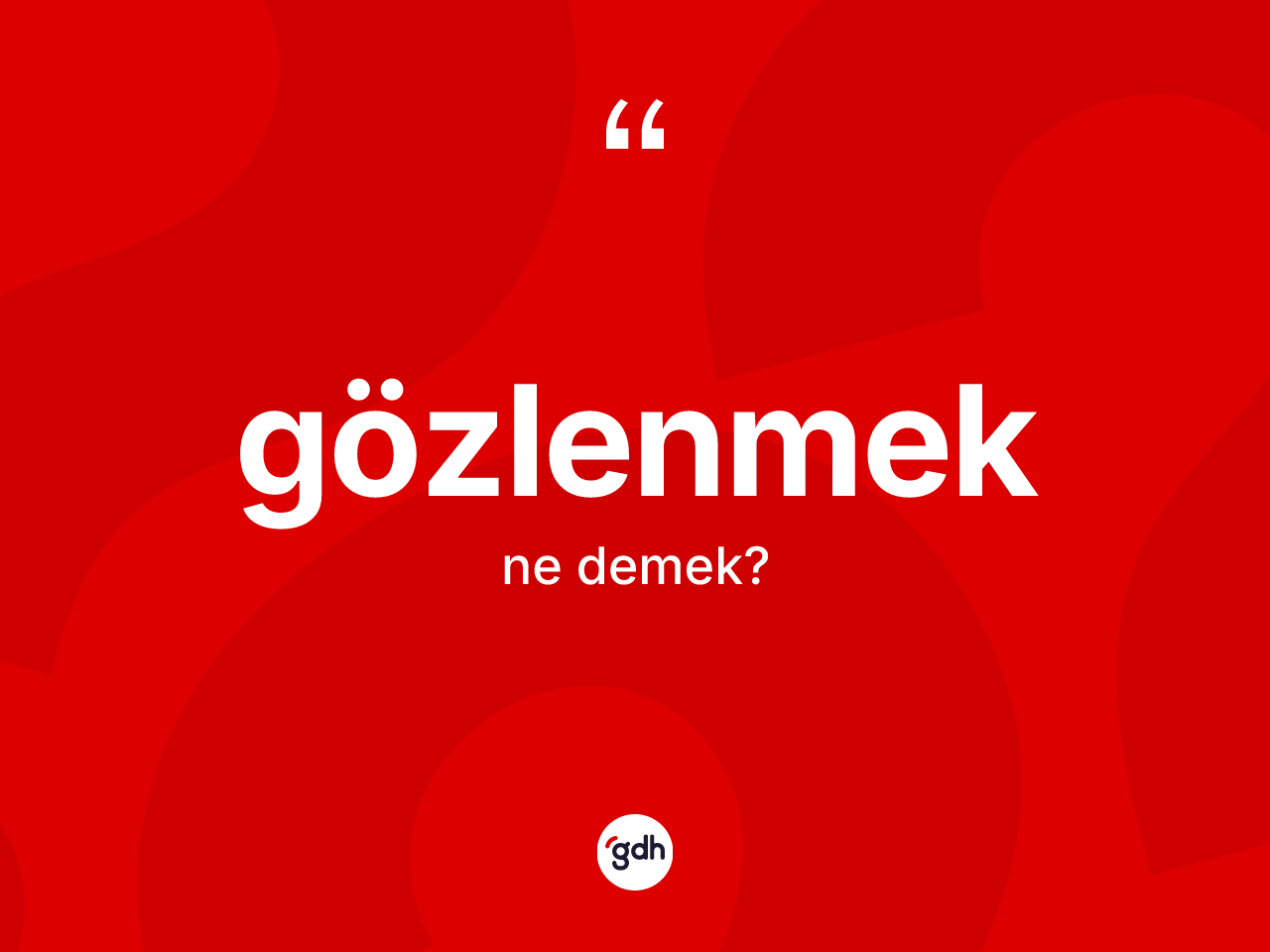 Gözlenmek nedir? Gözlenmeğin TDK'ya göre anlamı nedir?